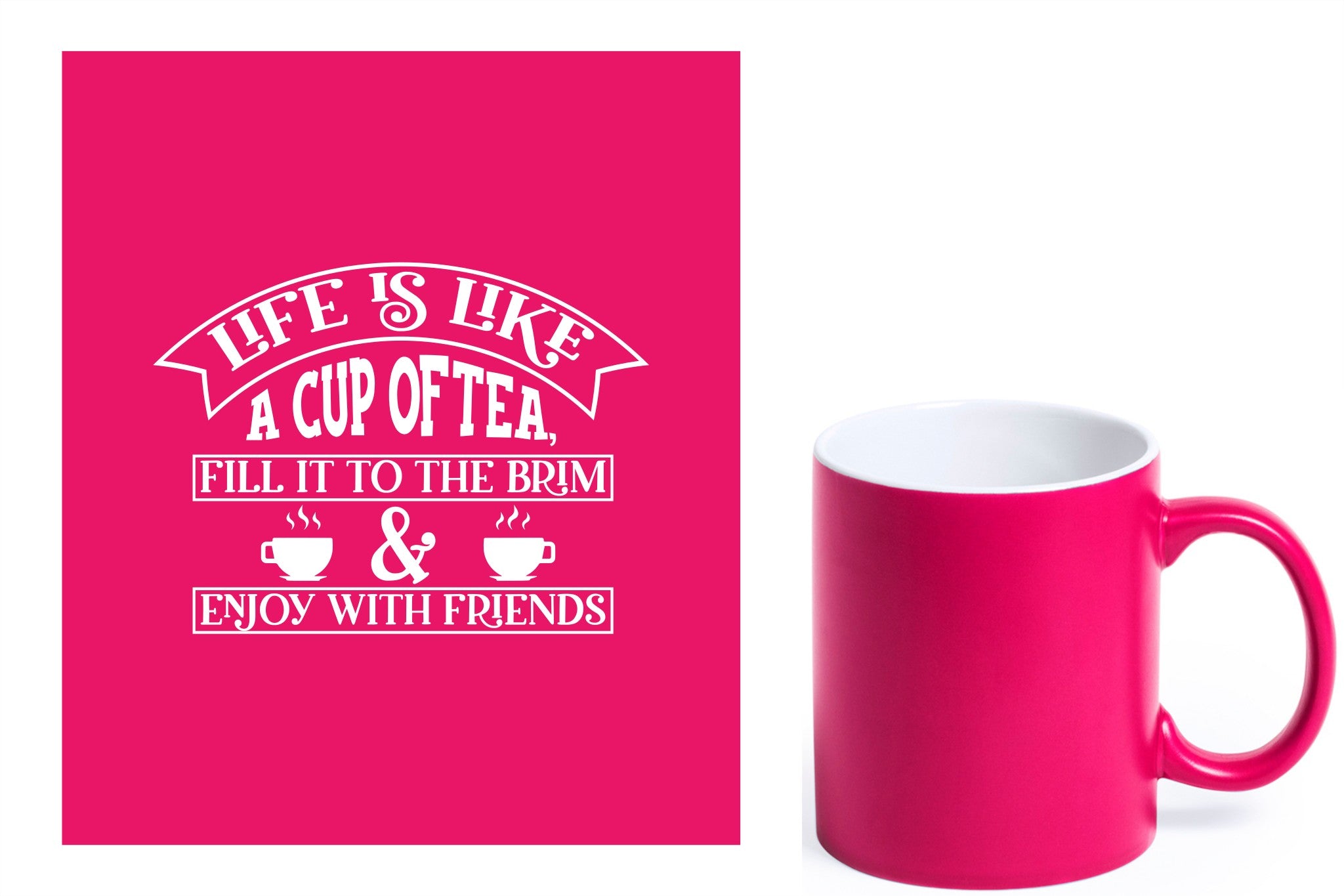 fuchsia keramische mok met witte gravure  'Life is like a cup of tea fill it to the brim & enjoy with friends'.