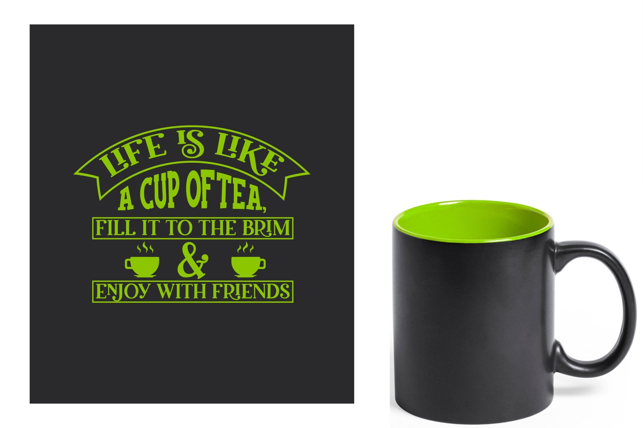 zwarte keramische mok met groene gravure  'Life is like a cup of tea fill it to the brim & enjoy with friends'.