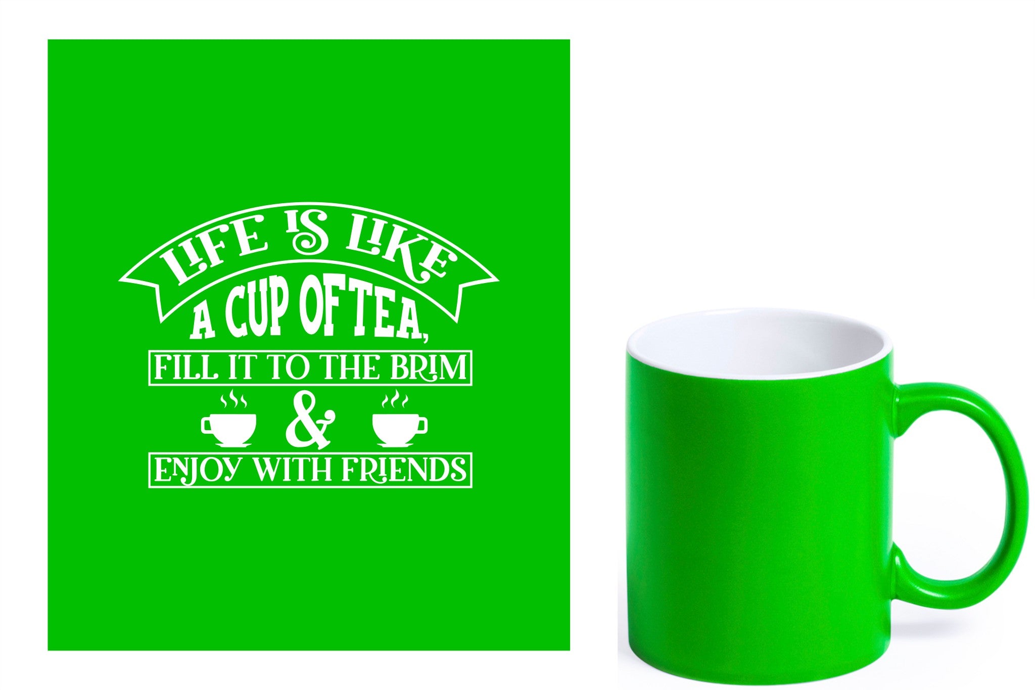 groene keramische mok met witte gravure  'Life is like a cup of tea fill it to the brim & enjoy with friends'.