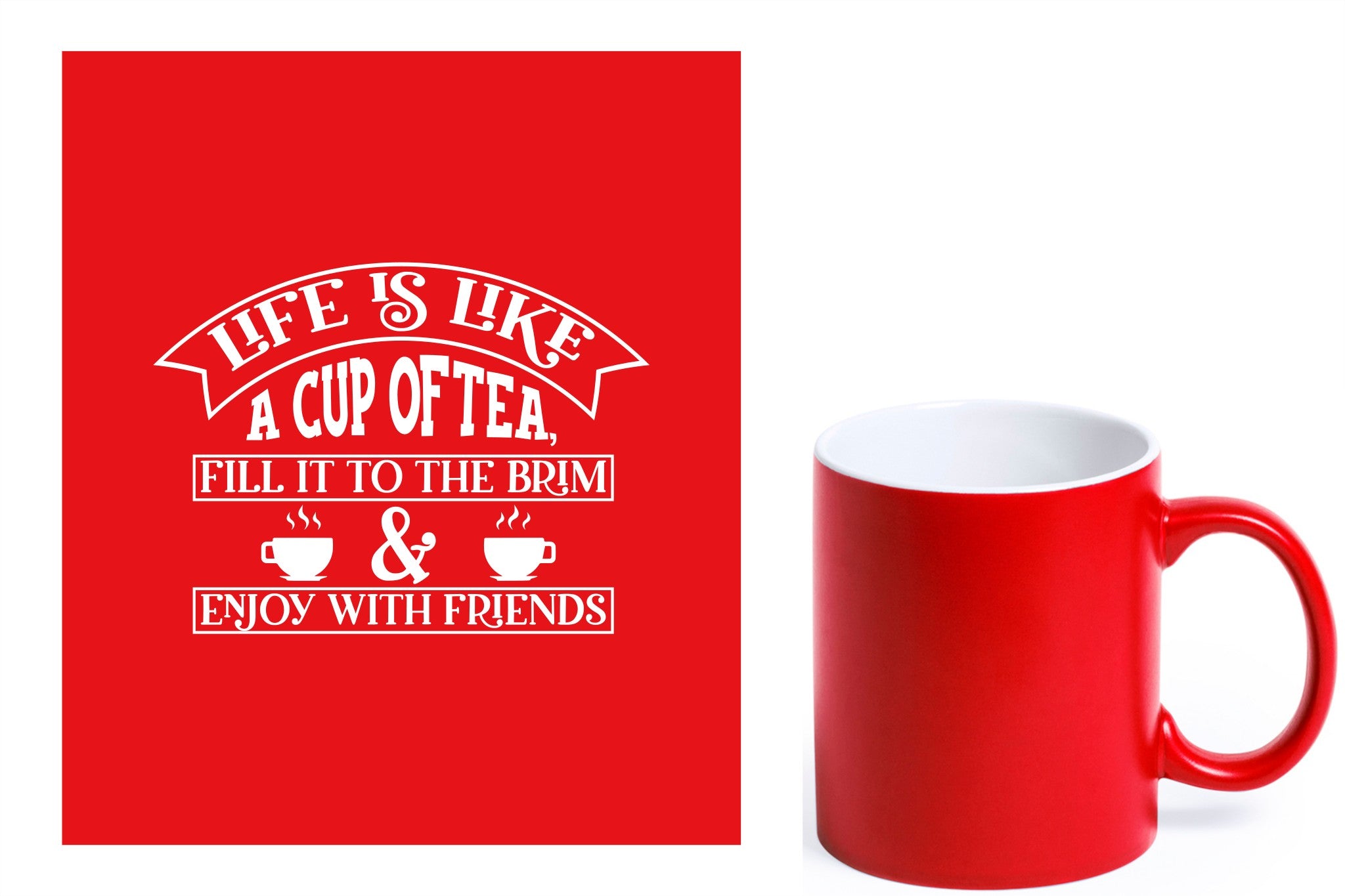 rode keramische mok met witte gravure  'Life is like a cup of tea fill it to the brim & enjoy with friends'.