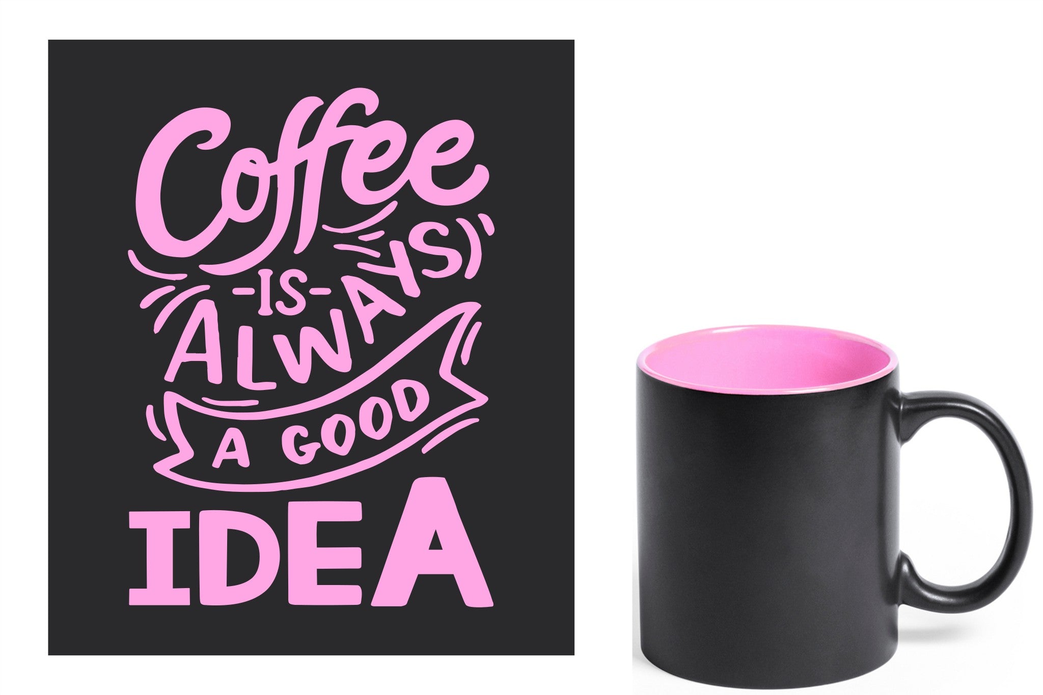 zwarte keramische mok met roze gravure  'Coffee is always a good idea'.