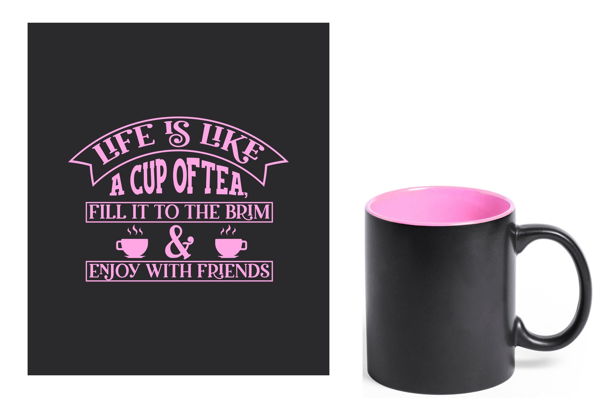 zwarte keramische mok met roze gravure  'Life is like a cup of tea fill it to the brim & enjoy with friends'.